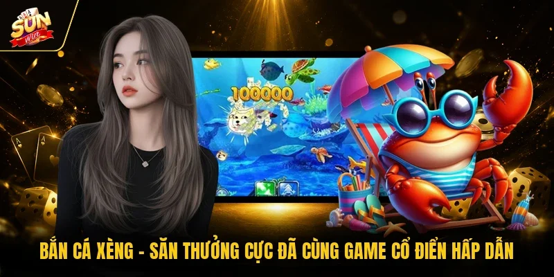 Bắn Cá Xèng - Săn Thưởng Cực Đã Cùng Game Cổ Điển Hấp Dẫn