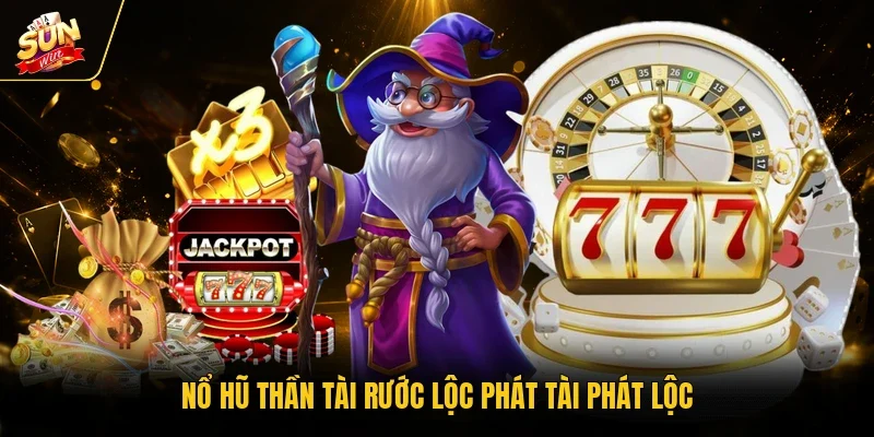 Nổ Hũ Thần Tài - Đón Lộc Vàng Nhận Thưởng Lớn Trọn Vẹn 2 Sunwin Nổ hũ thần tài rước lộc phát tài phát lộc