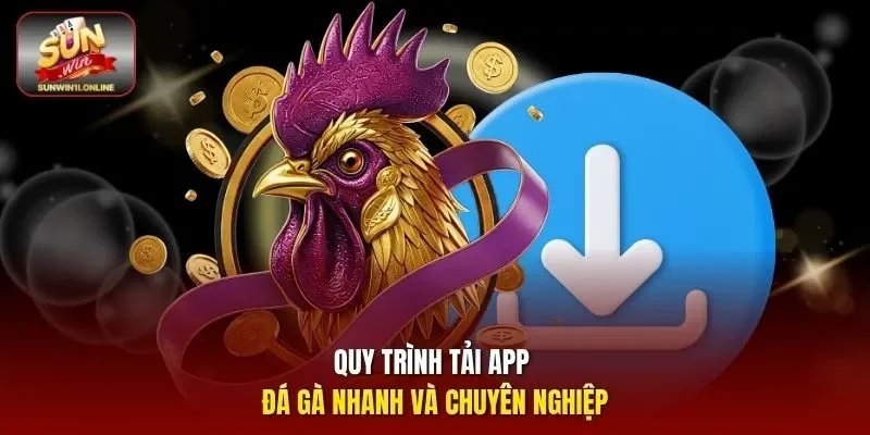 App Đá Gà Sunwin - Hướng Dẫn Tải Và Trải Nghiệm Cá Cược 12 Sunwin Quy trình tải app đá gà nhanh và chuyên nghiệp