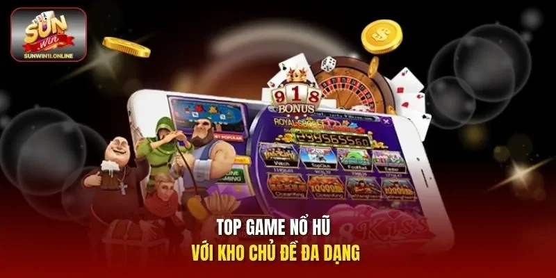 Top Game Nổ Hũ Hấp Dẫn Thu Hút Đông Đảo Người Chơi 2 Sunwin Top game nổ hũ với kho chủ đề đa dạng