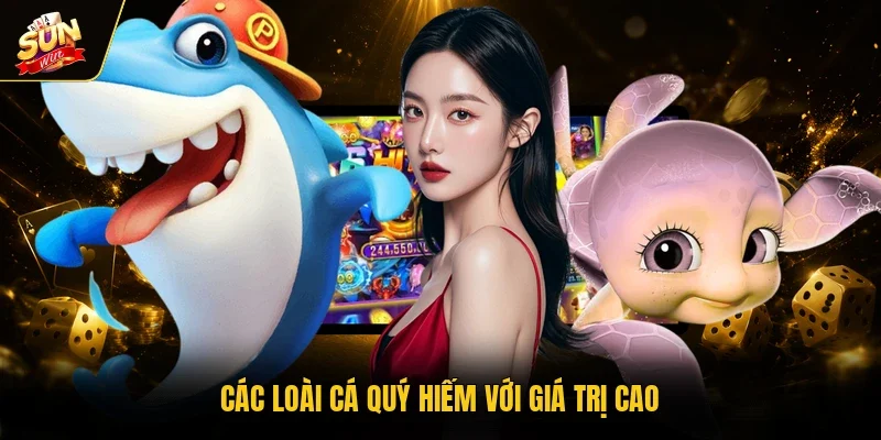 Các loài cá quý hiếm với giá trị cao