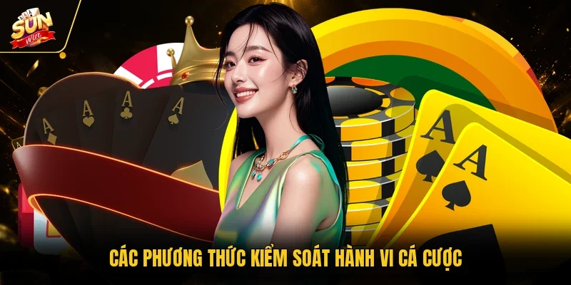 Chơi Có Trách Nhiệm - Nền Tảng Của Sự Bền Vững Khi Cá Cược 2 Sunwin Các phương thức kiểm soát hành vi cá cược