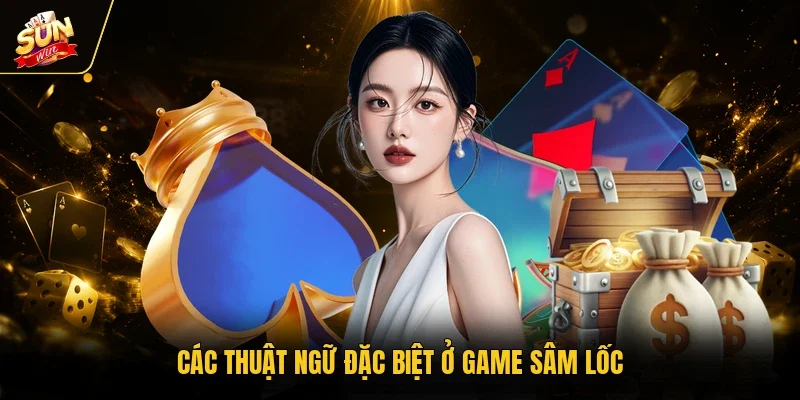 Sâm Lốc Sunwin - Luật Chơi Cơ Bản Và Cách Tính Điểm Chuẩn 4 Sunwin Các thuật ngữ đặc biệt ở game sâm lốc