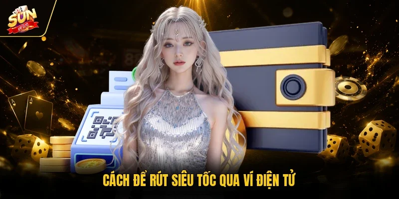 Rút Tiền Sunwin - Phương Thức Nhanh Chóng, Tiền Về Hiệu Quả 11 Sunwin Cách để rút siêu tốc qua ví điện tử