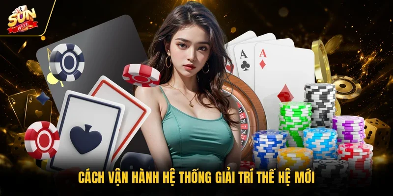 Giới Thiệu Sunwin - Điểm Giải Trí Hot Top Đầu Thị Trường 3 Sunwin Cách vận hành hệ thống giải trí thế hệ mới