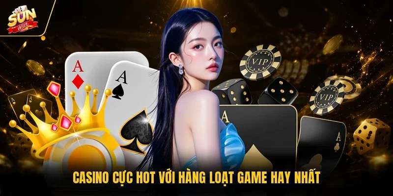Casino cực hot với hàng loạt game hay nhất