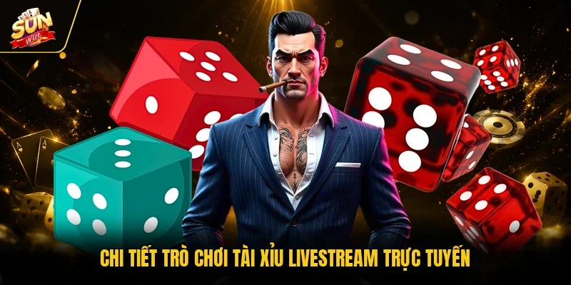 Tài Xỉu Livestream - Game Giải Trí Trực Tuyến Thế Hệ Mới 2 Sunwin Chi tiết trò chơi tài xỉu livestream trực tuyến
