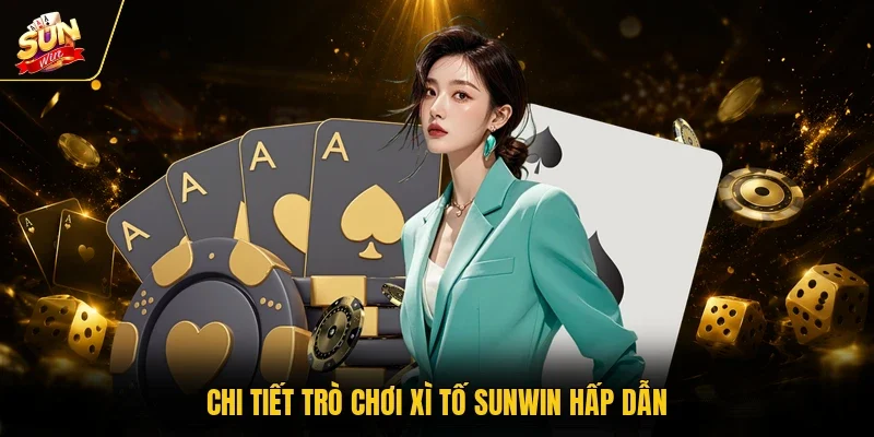 Chi tiết trò chơi xì tố Sunwin hấp dẫn