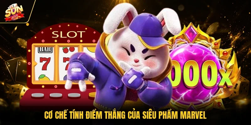 Nổ Hũ Avengers - Đại Chiến Siêu Anh Hùng Siêu Kịch Tính 4 Sunwin Cơ chế tính điểm thắng của siêu phẩm Marvel