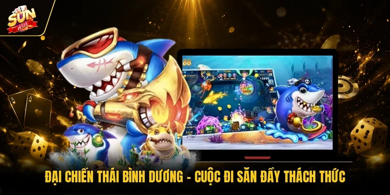 Đại Chiến Thái Bình Dương - Cuộc Đi Săn Đầy Thách Thức