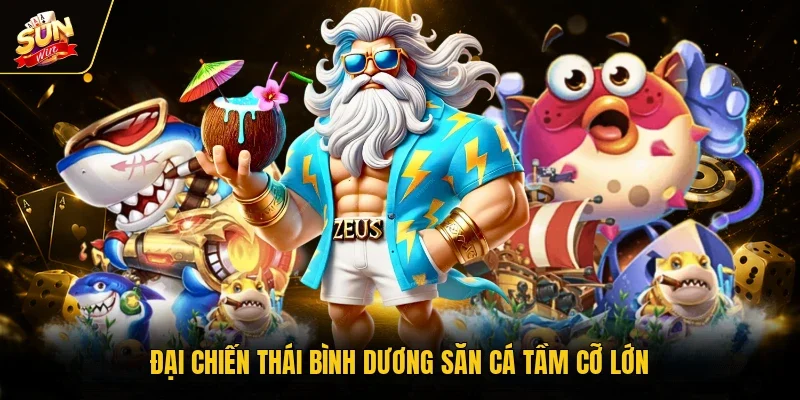 Đại chiến thái bình dương săn cá tầm cỡ lớn