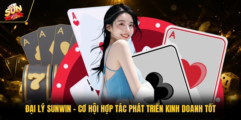 Đại Lý Sunwin - Cơ Hội Hợp Tác Phát Triển Kinh Doanh Tốt