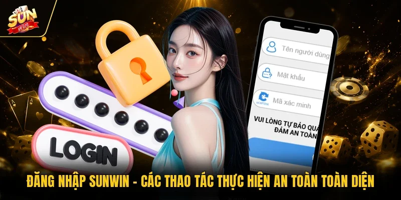 Đăng Nhập Sunwin - Các Thao Tác Thực Hiện An Toàn Toàn Diện