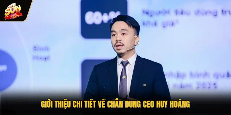 CEO Huy Hoàng - Người Xây Dựng Bản Đồ Chiến Lược Sunwin 1 Sunwin Giới thiệu chi tiết về chân dung CEO Huy Hoàng