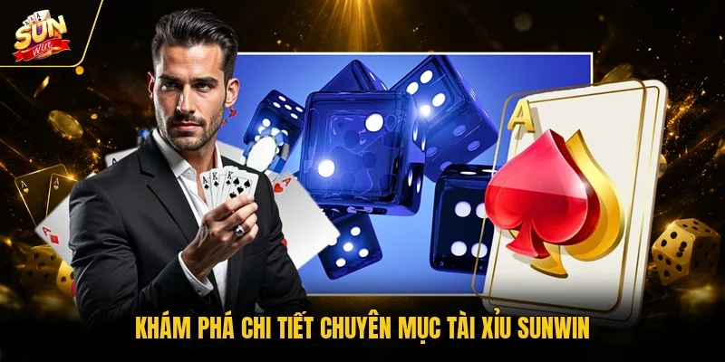 Khám phá chi tiết chuyên mục tài xỉu Sunwin