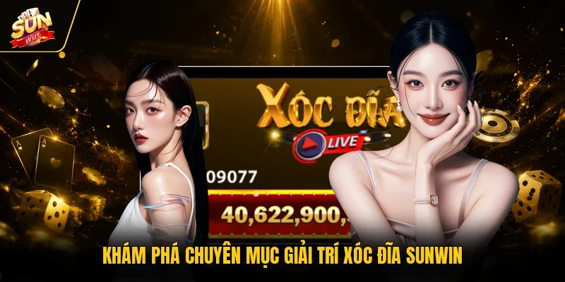 Khám phá chuyên mục giải trí xóc đĩa Sunwin