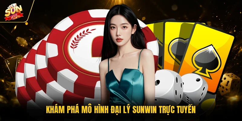 Khám phá mô hình đại lý Sunwin trực tuyến