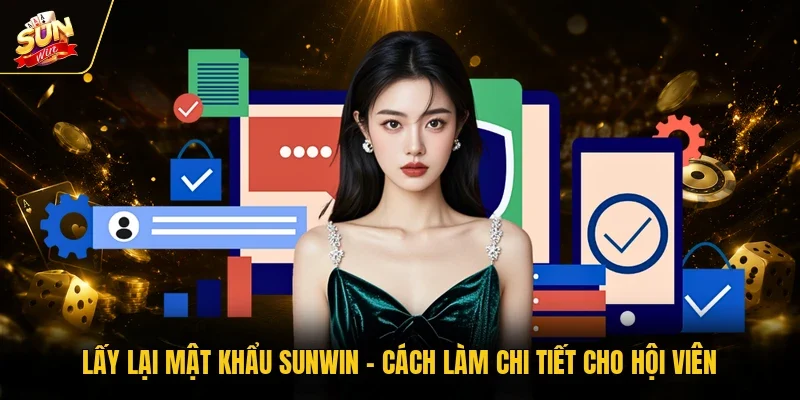 Lấy Lại Mật Khẩu Sunwin - Cách Làm Chi Tiết Cho Hội Viên
