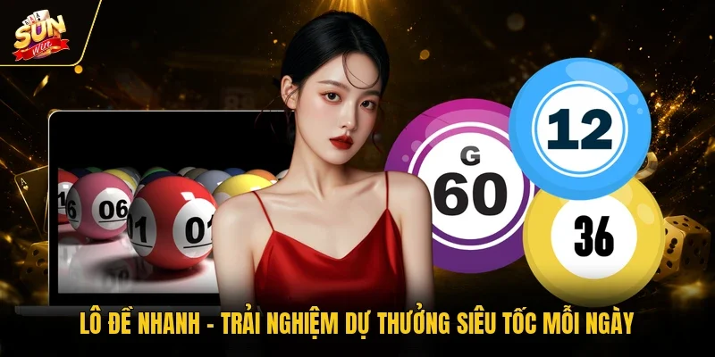 Lô Đề Nhanh - Trải Nghiệm Dự Thưởng Siêu Tốc Mỗi Ngày
