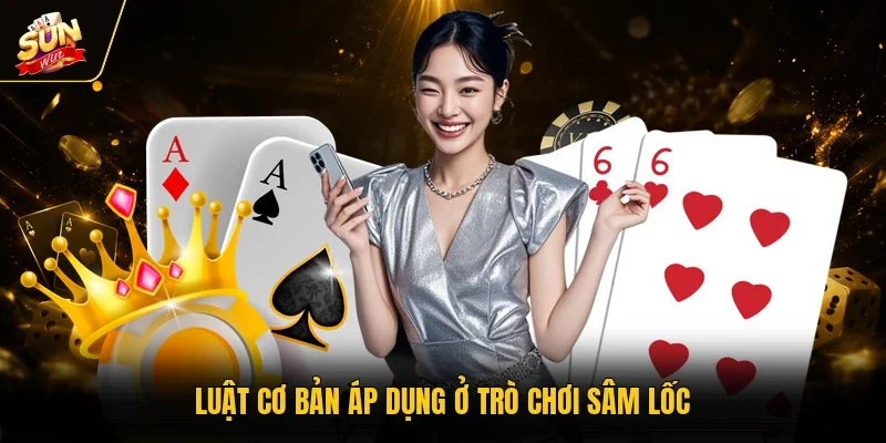 Sâm Lốc Sunwin - Luật Chơi Cơ Bản Và Cách Tính Điểm Chuẩn 3 Sunwin Luật cơ bản áp dụng ở trò chơi sâm lốc