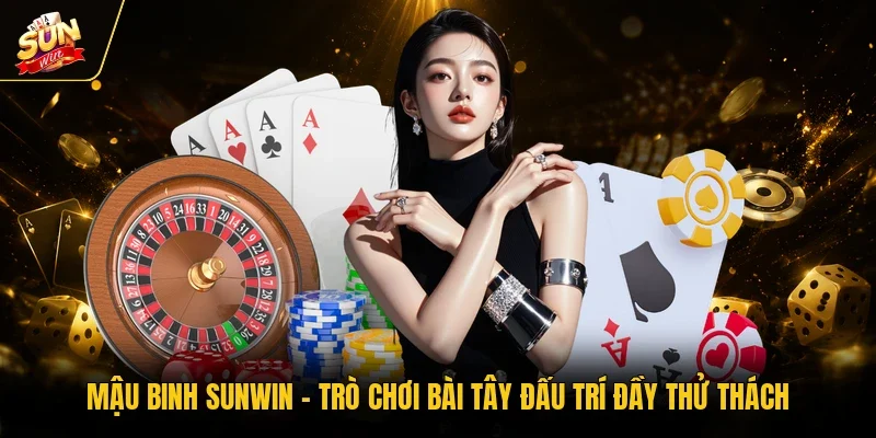 Mậu Binh Sunwin - Trò Chơi Bài Tây Đấu Trí Đầy Thử Thách