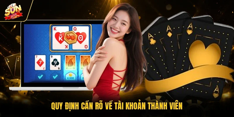 Quy định cần rõ về tài khoản thành viên