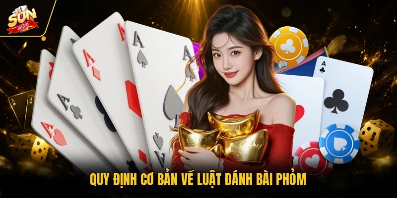 Phỏm Sunwin - Hướng Dẫn Chi Tiết Luật Chơi Cho Thành Viên 3 Sunwin Quy định cơ bản về luật đánh bài phỏm