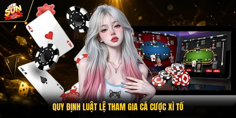 Quy định luật lệ tham gia cá cược xì tố