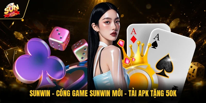 Sunwin ⚡ Cổng Game Sunwin Mới| Tải APK Tặng 50K