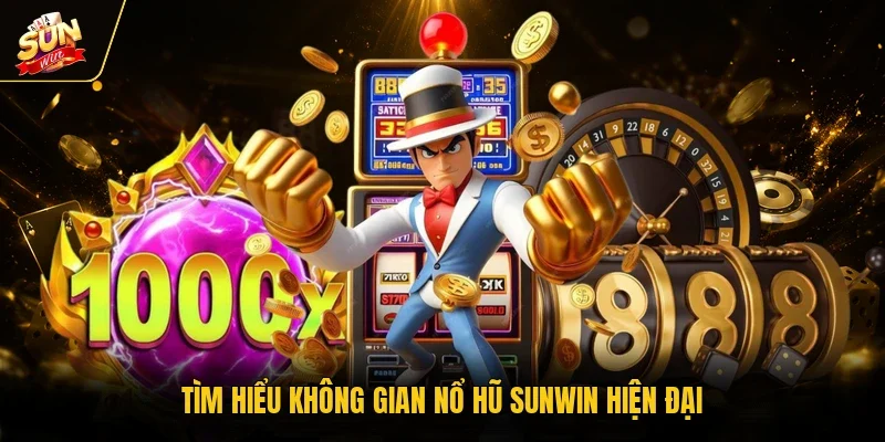 Tìm hiểu không gian nổ hũ Sunwin hiện đại