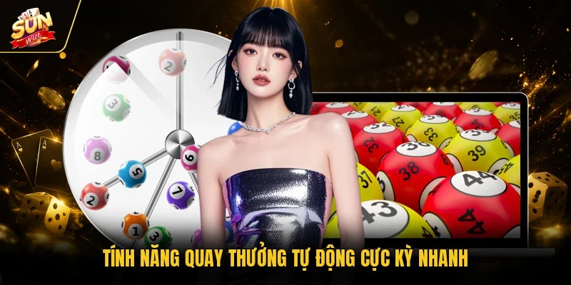 Xổ Số Siêu Tốc - Quay Nhanh Thắng Lớn Trọn Vẹn Mỗi Ngày 4 Sunwin Tính năng quay thưởng tự động cực kỳ nhanh