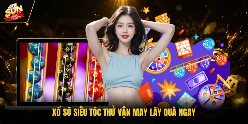 Xổ Số Siêu Tốc - Quay Nhanh Thắng Lớn Trọn Vẹn Mỗi Ngày 2 Sunwin Xổ số siêu tốc thử vận may lấy quà ngay